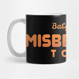 MISBEHAVIN Mug